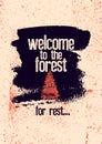 Welcome to the forest. Wild Forest and Eco tourism conceptual typographical vintage grunge style poster. Retro vector illustration